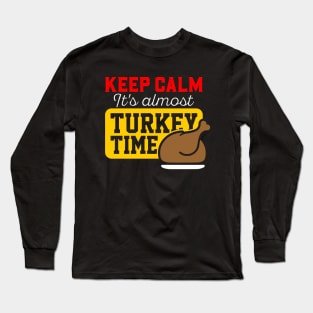 Keep Calm It's Almost Turkey Time Long Sleeve T-Shirt